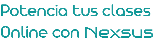Potencia tus clases Online con Nexsus