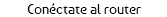 Conéctate al router