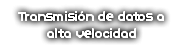 Transmisión de datos a alta velocidad
