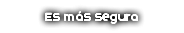 Es más segura